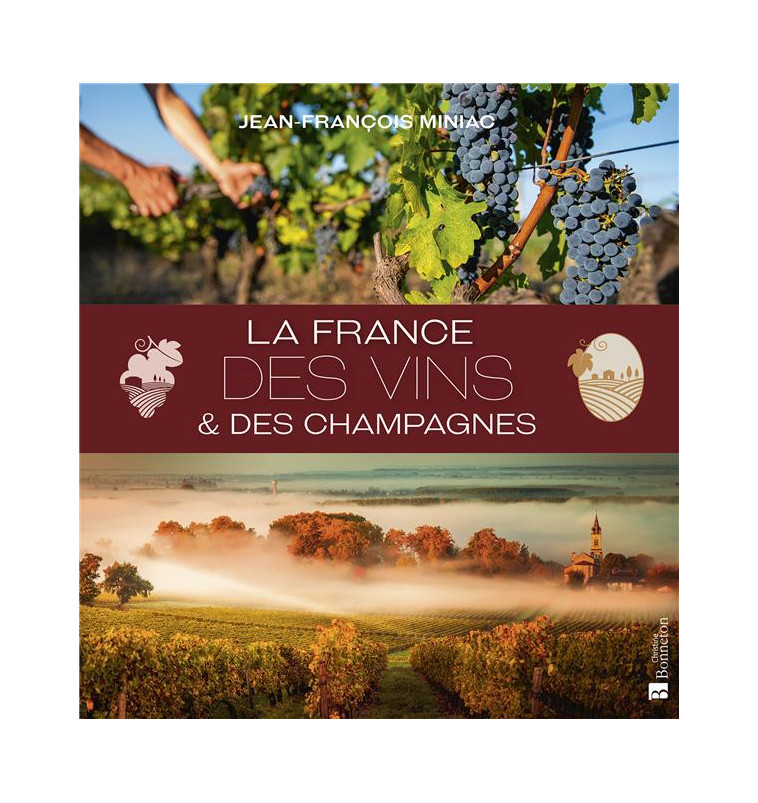 LA FRANCE DES VINS ET DES CHAMPAGNES - JEAN-FRANCOIS MINIAC - BONNETON