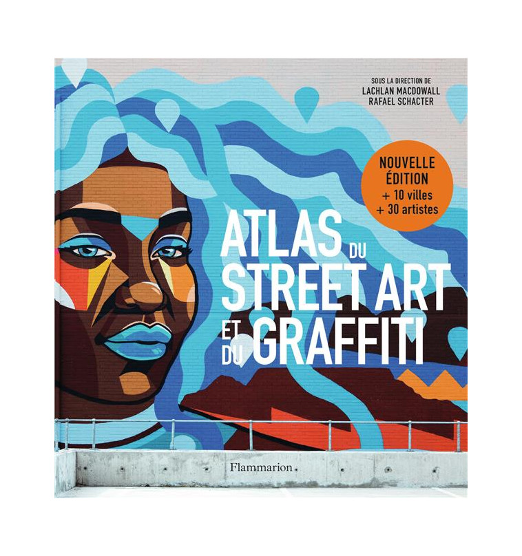 ATLAS DU STREET ART ET DU GRAFFITI - MACDOWALL/SCHACTER - FLAMMARION