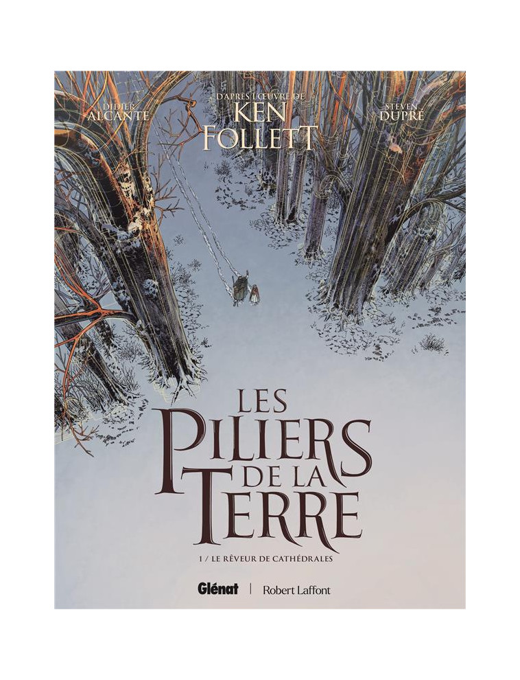 LES PILIERS DE LA TERRE - TOME 01 - LE REVEUR DE CATHEDRALES - ALCANTE/DUPRE - GLENAT