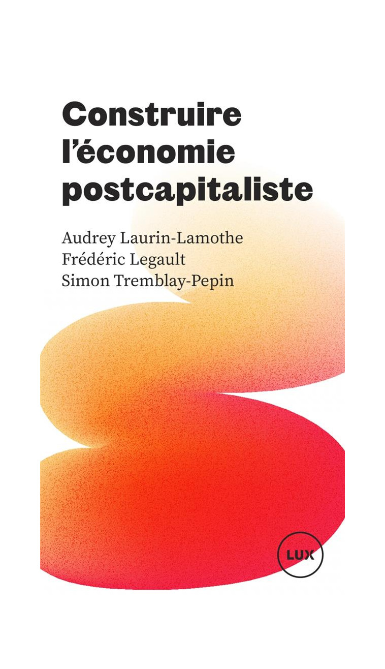 CONSTRUIRE L-ECONOMIE POSTCAPITALISTE - TREMBLAY-PEPIN - LUX CANADA