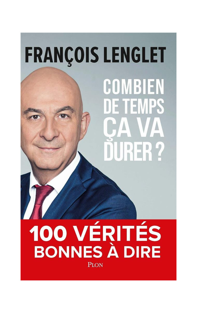 COMBIEN DE TEMPS CA VA DURER ? - 100 VERITES BONNES A DIRE - LENGLET FRANCOIS - PLON