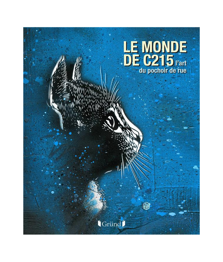 LE MONDE DE C215, L-ART DU POCHOIR DE RUE - GUEMY CHRISTIAN - GRUND