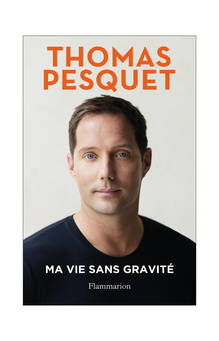 MA VIE SANS GRAVITE - PESQUET THOMAS - FLAMMARION