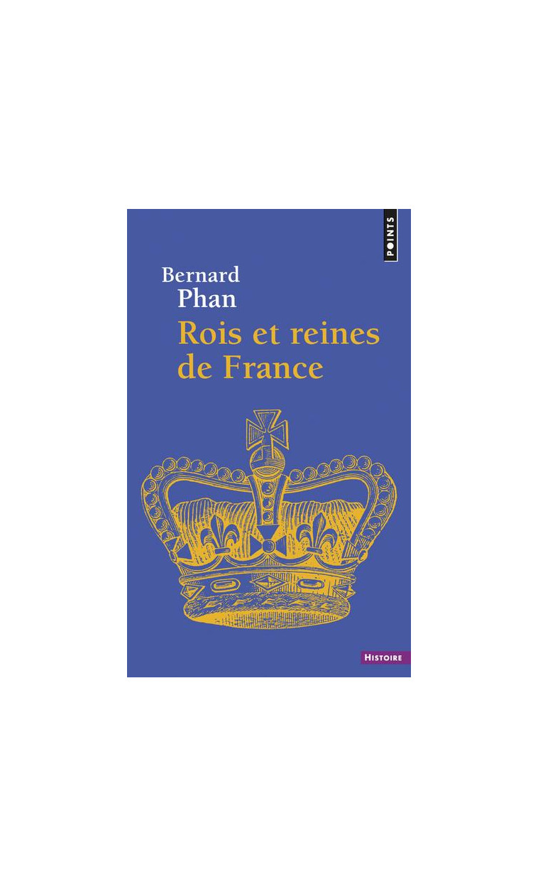 ROIS ET REINES DE FRANCE - PHAN BERNARD - POINTS