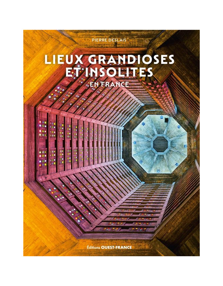 LIEUX GRANDIOSES ET INSOLITES EN FRANCE - DESLAIS PIERRE - OUEST FRANCE