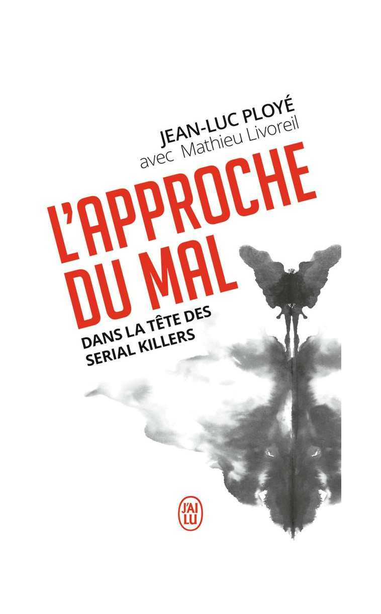 L-APPROCHE DU MAL - DANS LA TETE DES SERIAL KILLERS - PLOYE JEAN-LUC - J'AI LU