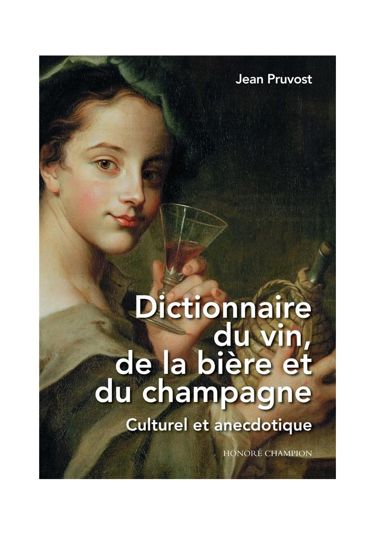 DICTIONNAIRE DU VIN, DE LA BIERE ET DU CHAMPAGNE - CULTUREL ET ANECDOTIQUE - PRUVOST JEAN - CHAMPION