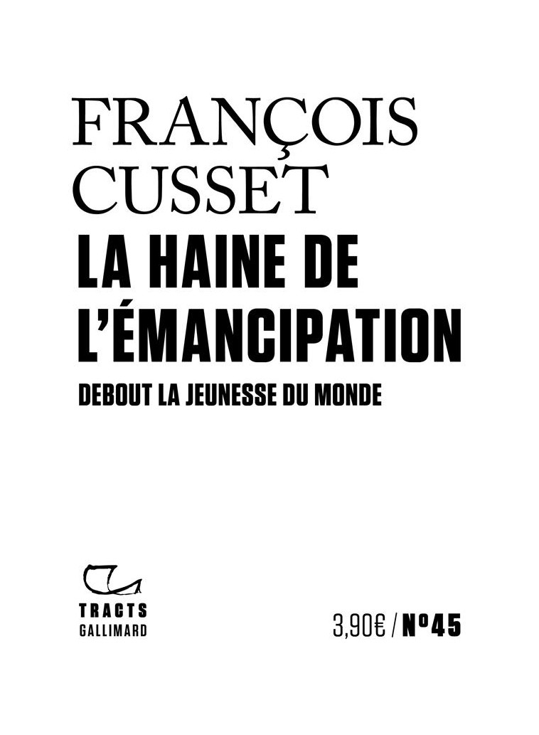 LA HAINE DE L-EMANCIPATION - DEBOUT LA JEUNESSE DU MONDE - CUSSET FRANCOIS - GALLIMARD