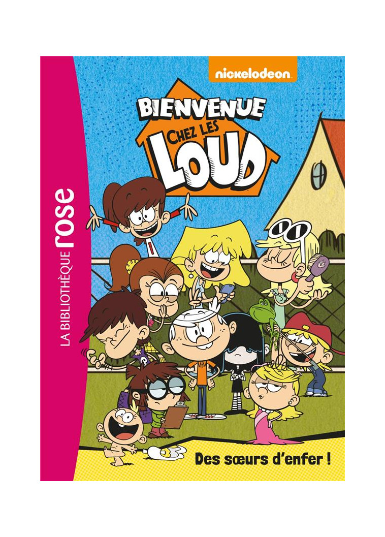 BIENVENUE CHEZ LES LOUD - T01 - BIENVENUE CHEZ LES LOUD 01 -  DES SOEURS D-ENFER ! - NICKELODEON - HACHETTE