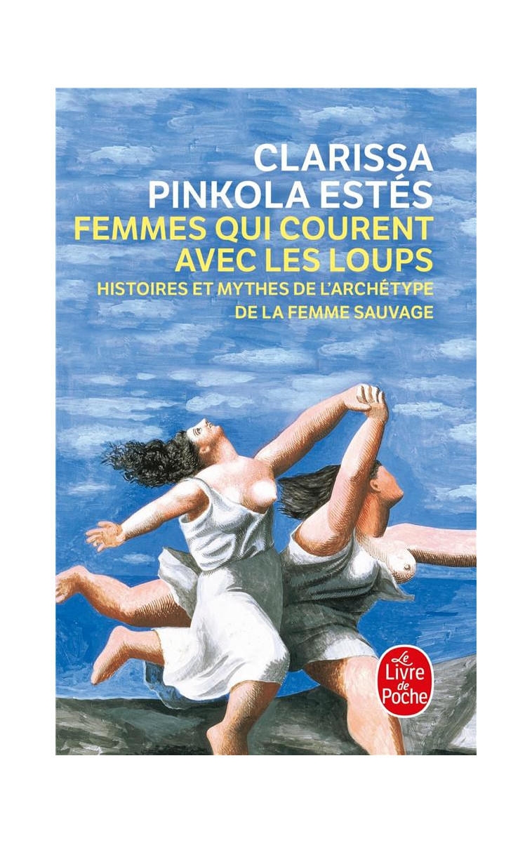 FEMMES QUI COURENT AVEC LES LOUPS - HISTOIRES ET MYTHES DE L-ARCHETYPE DE LA FEMME SAUVAGE - PINKOLA-ESTES C. - LGF/Livre de Poche