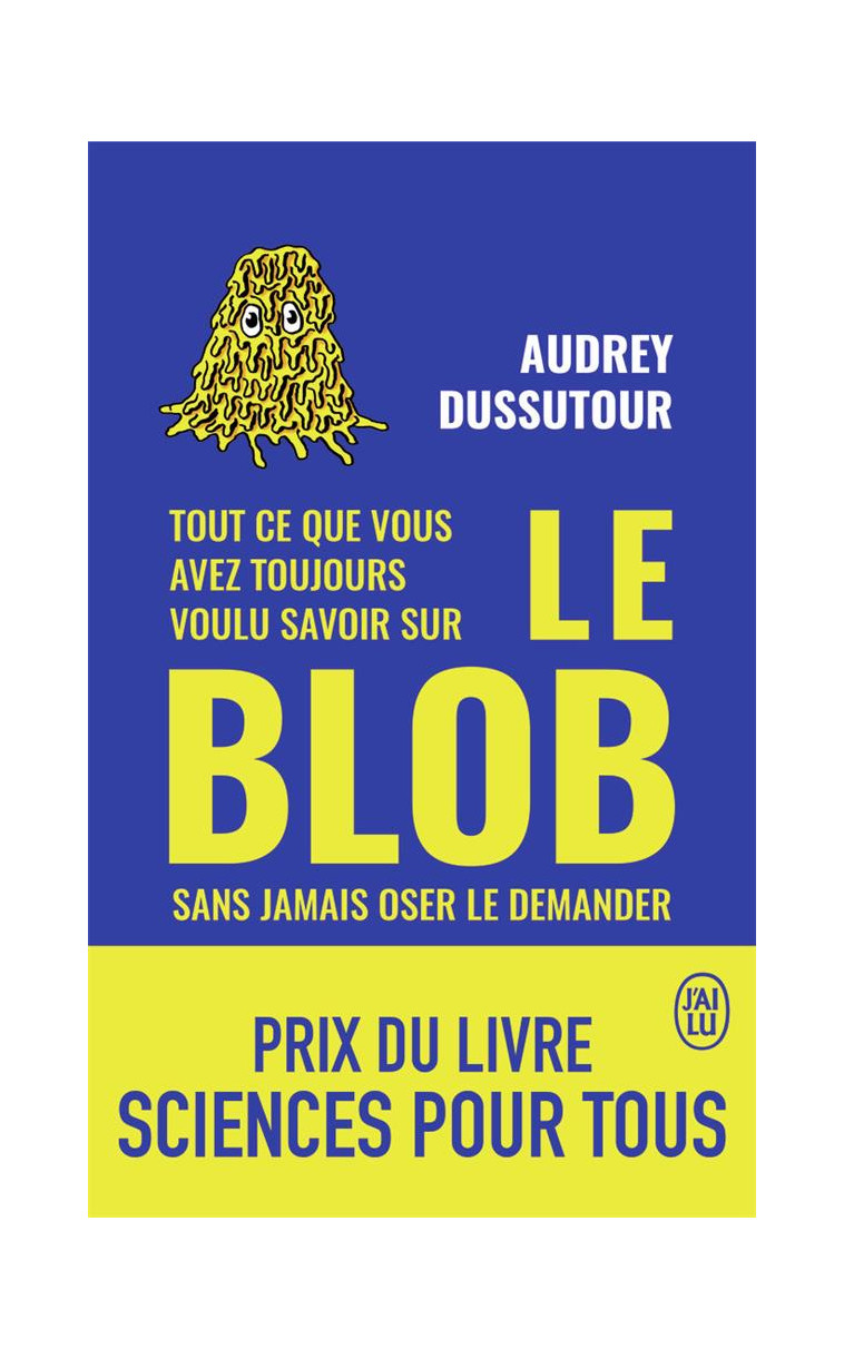 TOUT CE QUE VOUS AVEZ TOUJOURS VOULU SAVOIR SUR LE BLOB SANS JAMAIS OSER LE DEMANDER - DUSSUTOUR - J'AI LU