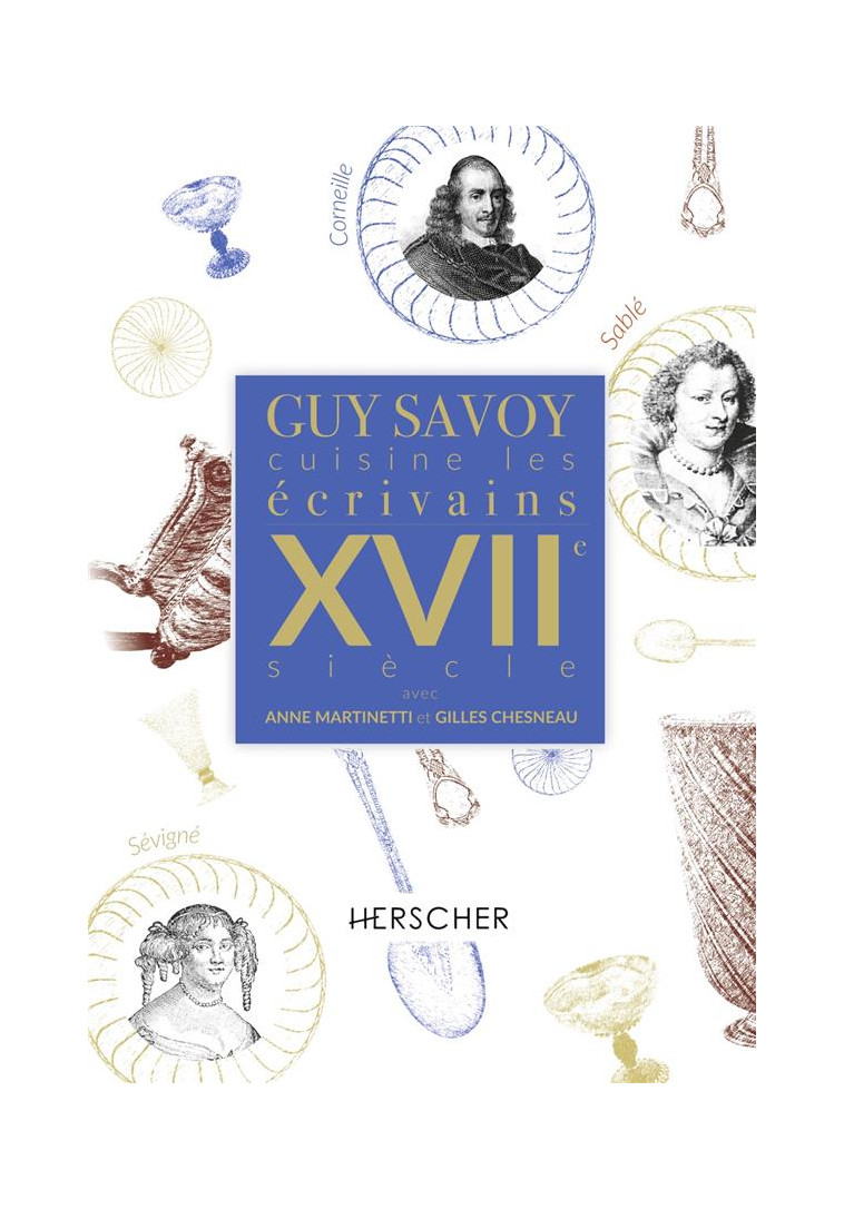 GUY SAVOY CUISINE LES ECRIVAINS, XVIIE SIECLE - SAVOY/MARTINETTI - HERSCHER