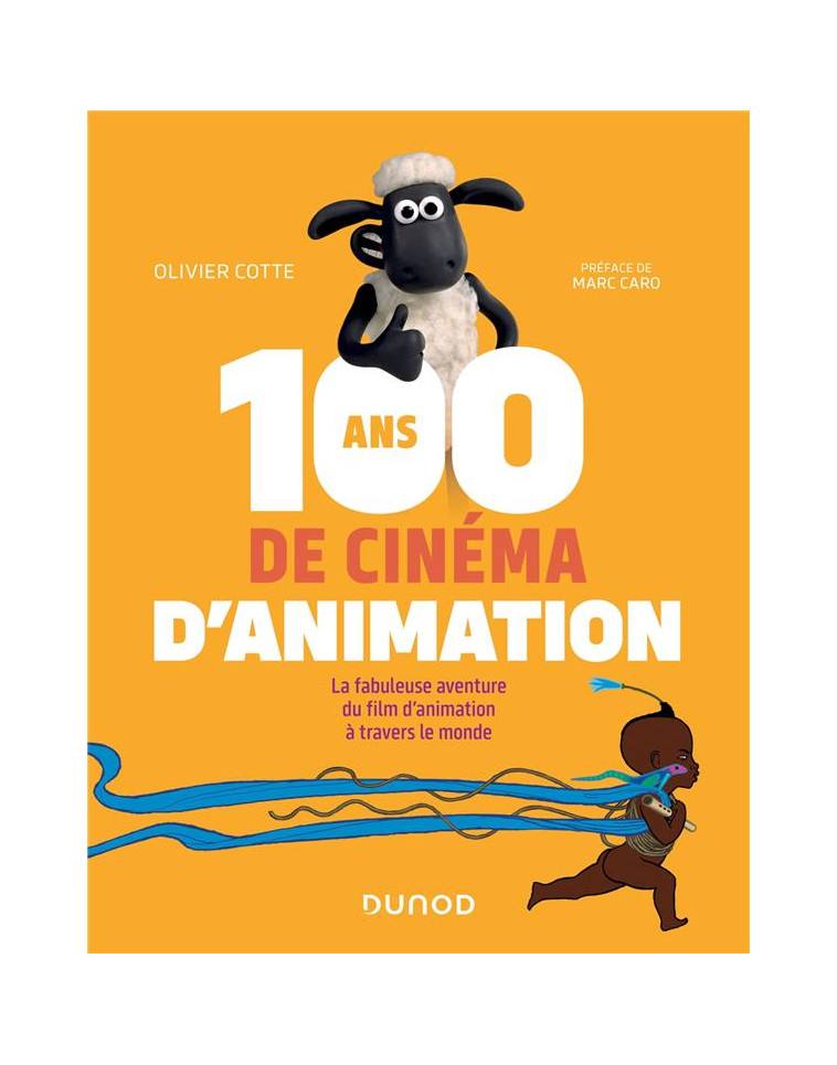 100 ANS DE CINEMA D-ANIMATION - LA FABULEUSE AVENTURE DU FILM D-ANIMATION A TRAVERS LE MONDE - COTTE OLIVIER - DUNOD