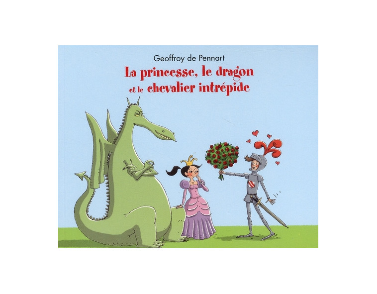 LA PRINCESSE LE DRAGON ET LE CHEVALIER INTREPIDE - PENNART DE GEOFFROY - EDL