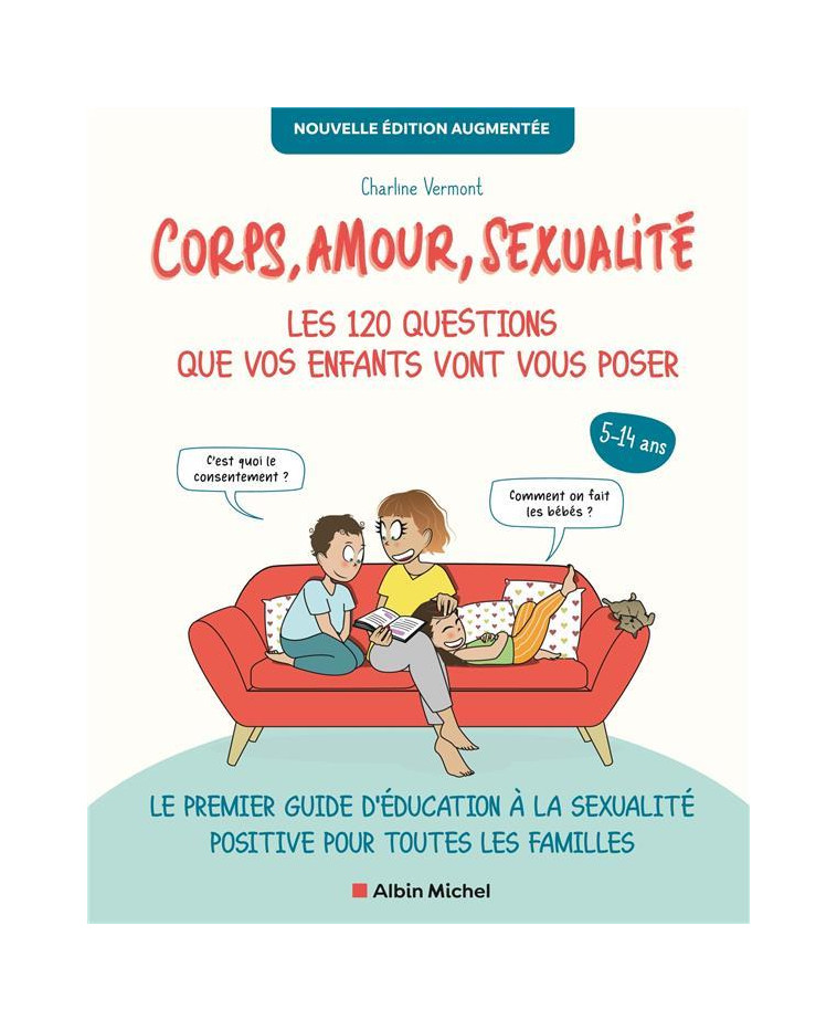 CORPS, AMOUR, SEXUALITE : LES 120 QUESTIONS QUE VOS ENFANTS VONT VOUS POSER NOUVELLE EDITION... - LE - CHARLINE VERMONT - ALBIN MICHEL