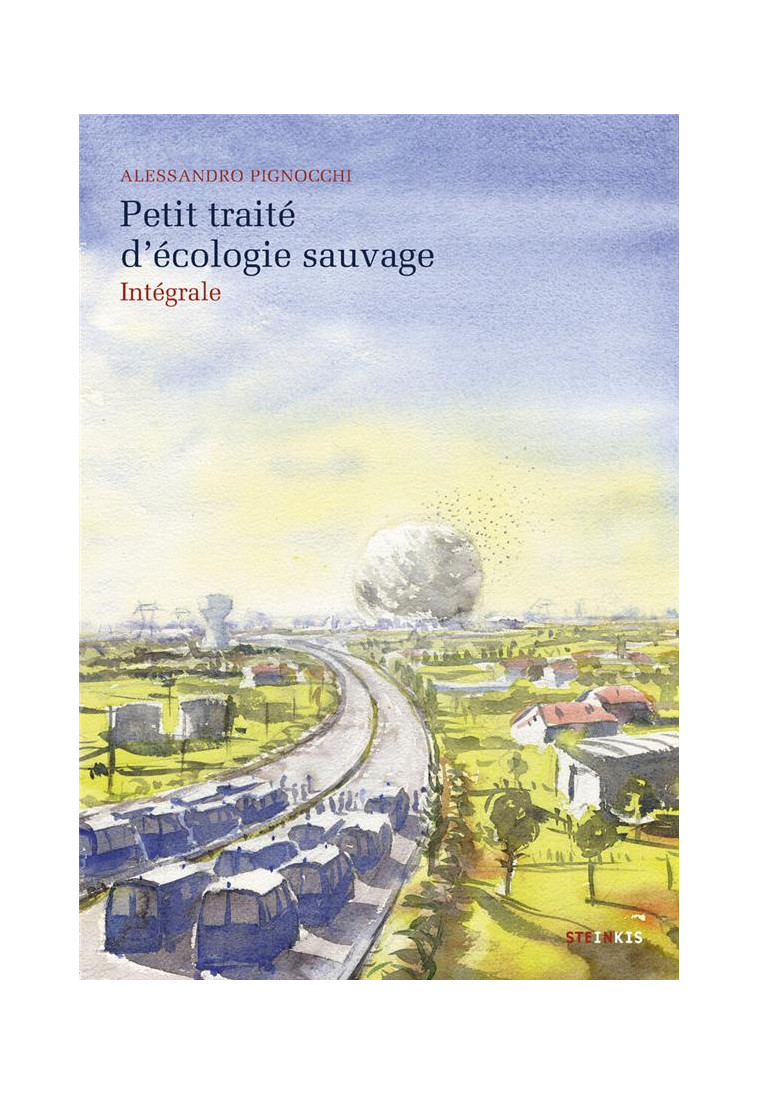 PETIT TRAITE D-ECOLOGIE SAUVAGE - INTEGRALE - PIGNOCCHI ALESSANDRO - STEINKIS