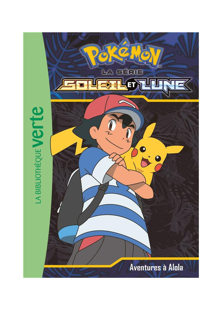 POKEMON SOLEIL ET LUNE - T01 - POKEMON SOLEIL ET LUNE 01 - AVENTURES A ALOLA ! - POKEMON - Hachette Jeunesse