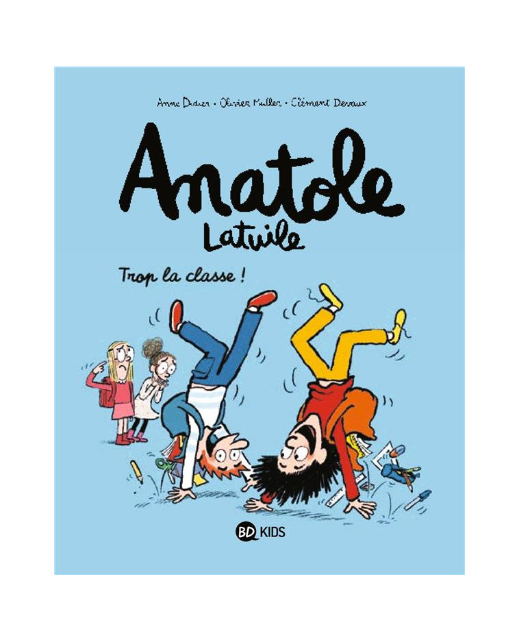 ANATOLE LATUILE, TOME 11 - TROP LA CLASSE ! - DEVAUX/MULLER/DIDIER - BAYARD JEUNESSE