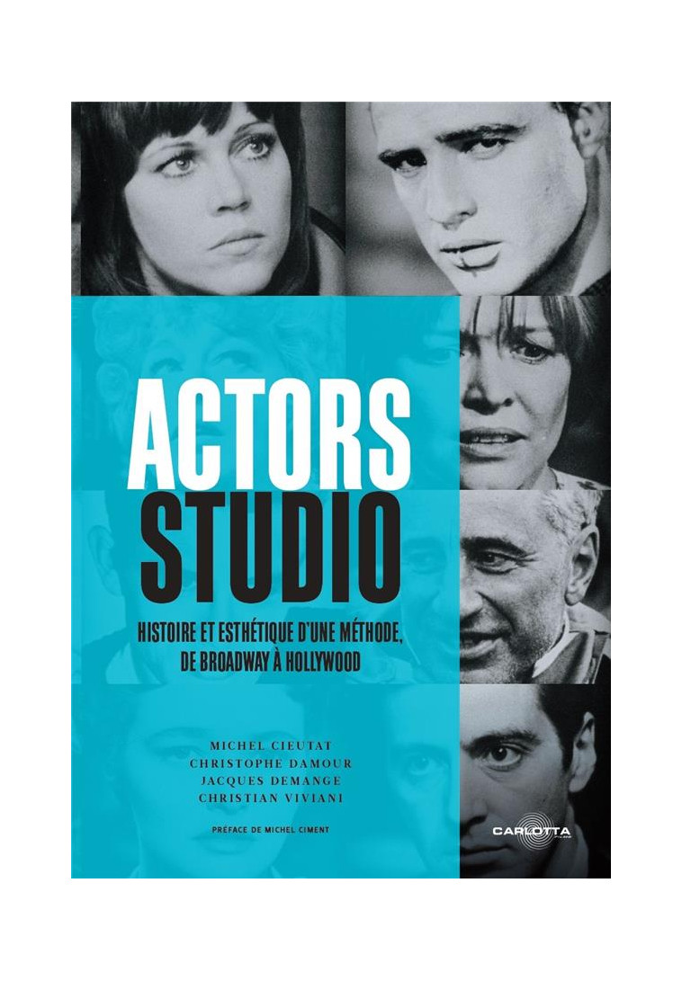 ACTORS STUDIO - HISTOIRE ET ESTHETIQUE D-UNE METHODE, DE BROADWAY A HOLLYWOOD - DEMANGE/CIMENT - CARLOTTA EDIT