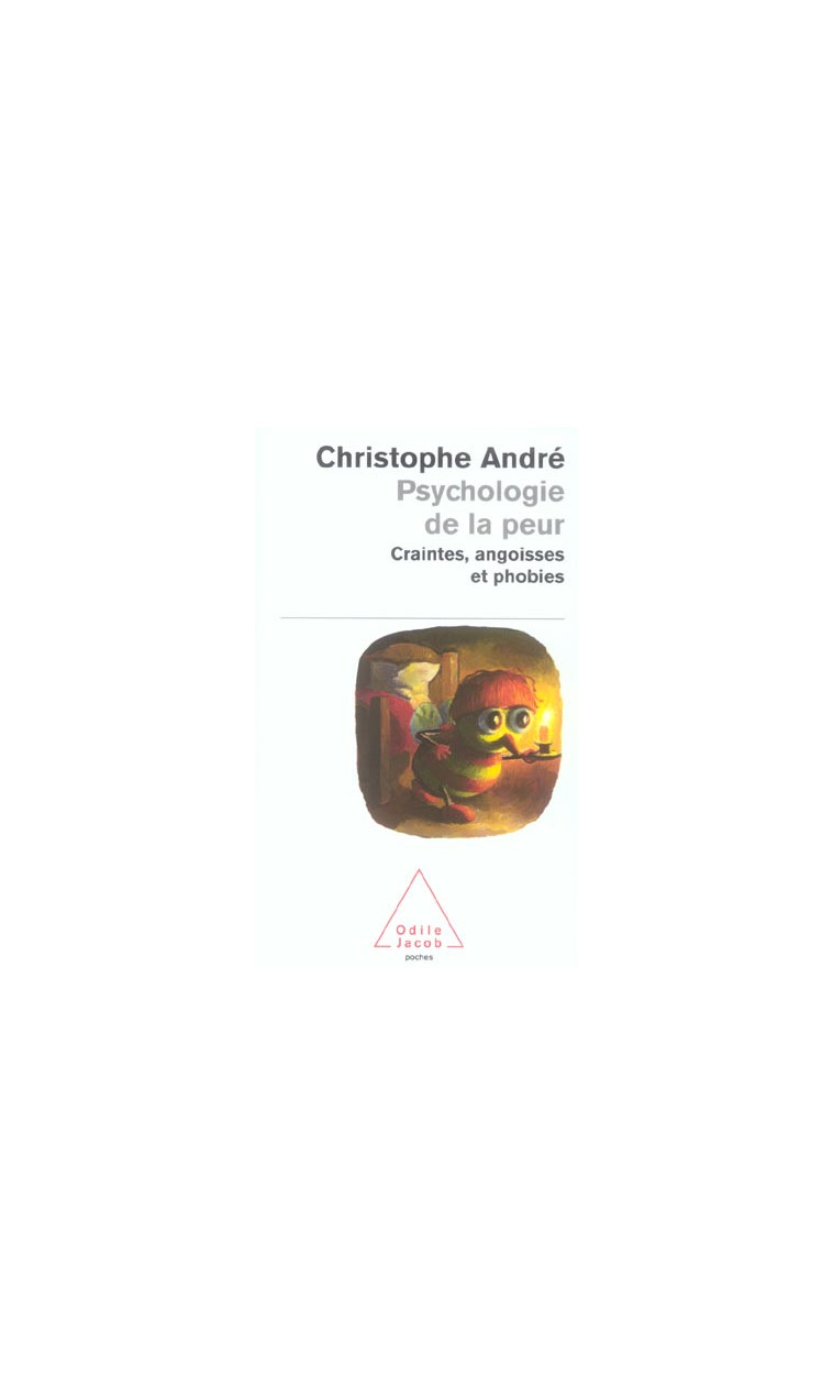 PSYCHOLOGIE DE LA PEUR - CRAINTES, ANGOISSES ET PHOBIES - ANDRE CHRISTOPHE - JACOB