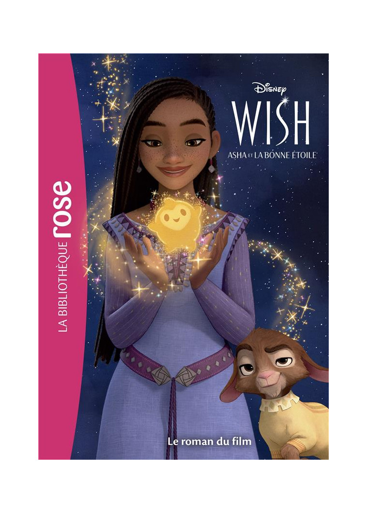 FILMS BB ROSE 8-10 - BIBLIOTHEQUE DISNEY - WISH : ASHA ET LA BONNE ETOILE - LE ROMAN DU FILM - WALT DISNEY COMPANY - HACHETTE