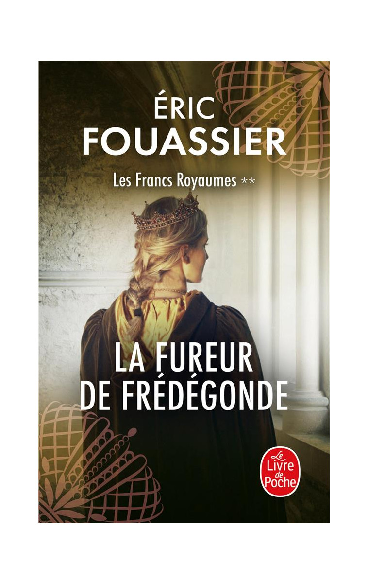 LA FUREUR DE FREDEGONDE (LES FRANCS ROYAUMES, TOME 2) - FOUASSIER ERIC - NC