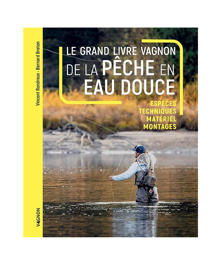 LE GRAND LIVRE VAGNON DE LA PECHE EN EAU DOUCE - ESPECES, TECHNIQUES, MATERIEL, MONTAGES - BRETON/RONDREUX - VAGNON