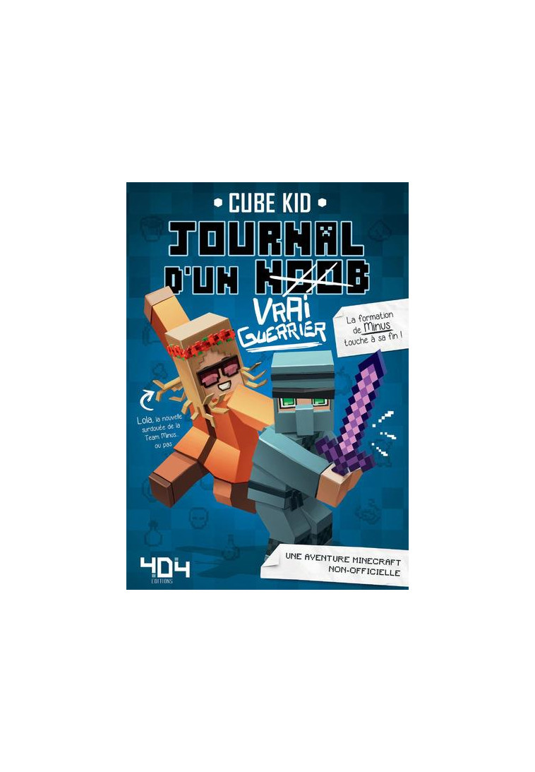 JOURNAL D-UN NOOB (VRAI GUERRIER) TOME 4 - MINECRAFT - VOL04 - CUBE KID/CHECK-FAIAU - Editions 404