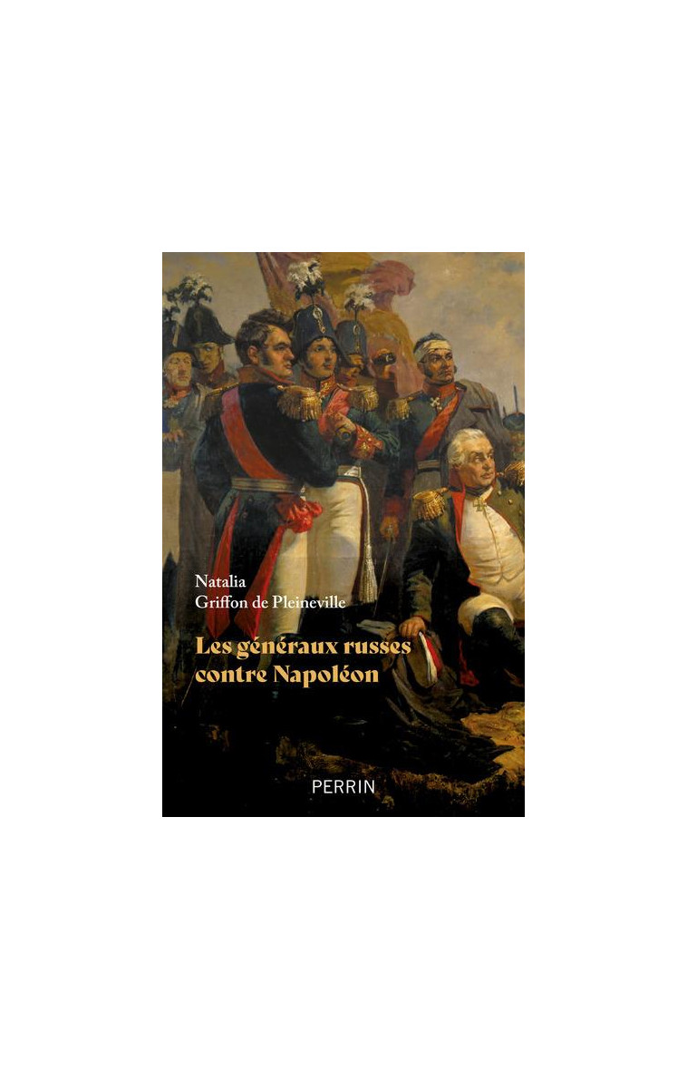 LES GENERAUX RUSSES CONTRE NAPOLEON - GRIFFON DE PLEINEVIL - PERRIN