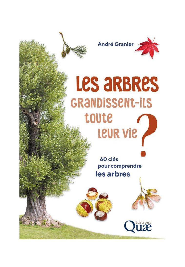 LES ARBRES GRANDISSENT-ILS TOUTE LEUR VIE ? - 60 CLES POUR COMPRENDRE LES ARBRES - GRANIER ANDRE - QUAE