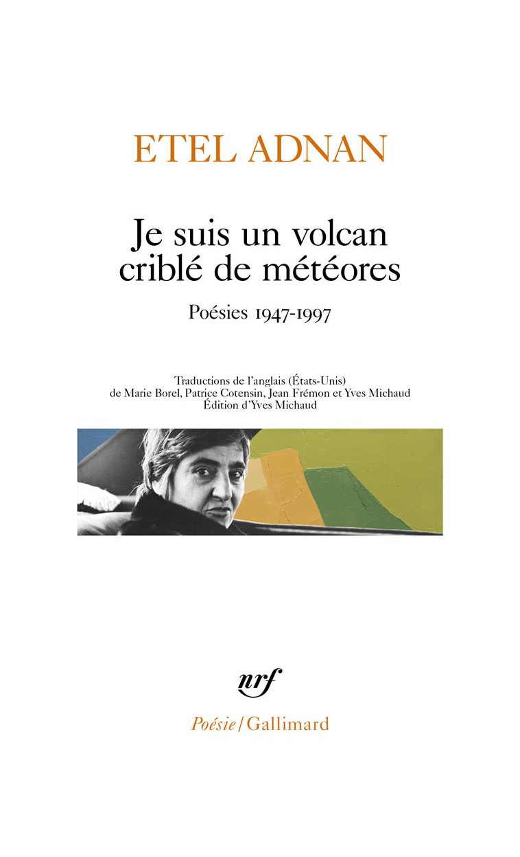 JE SUIS UN VOLCAN CRIBLE DE METEORES - POESIES 1947-1997 - ADNAN ETEL - GALLIMARD