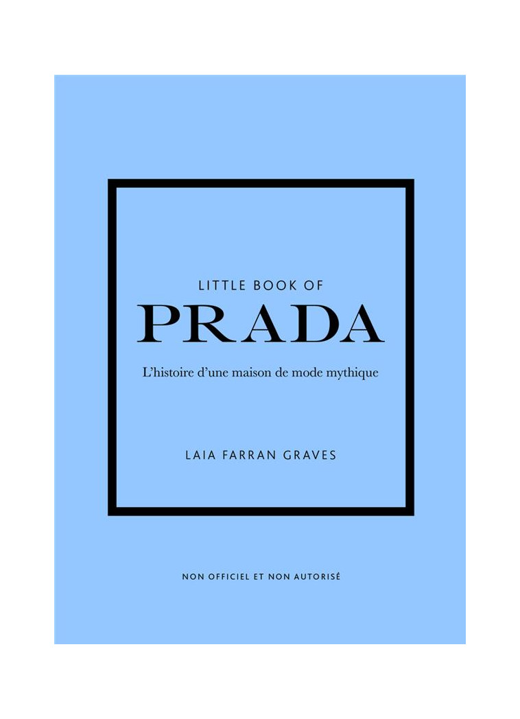 LITTLE BOOK OF PRADA (VERSION FRANCAISE) - L-HISTOIRE D-UNE MAISON DE MODE MYTHIQUE - FARRAN GRAVES LAIA - PLACE VICTOIRES