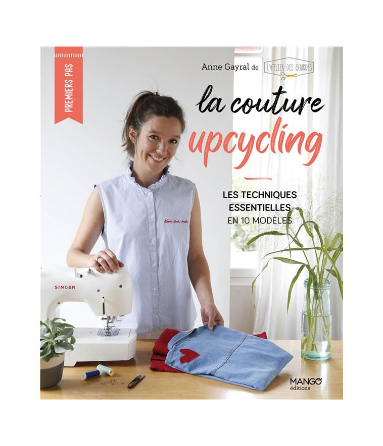 LA COUTURE UPCYCLING, LES TECHNIQUES ESSENTIELLES EN 10 MODELES - GAYRAL ANNE - MANGO