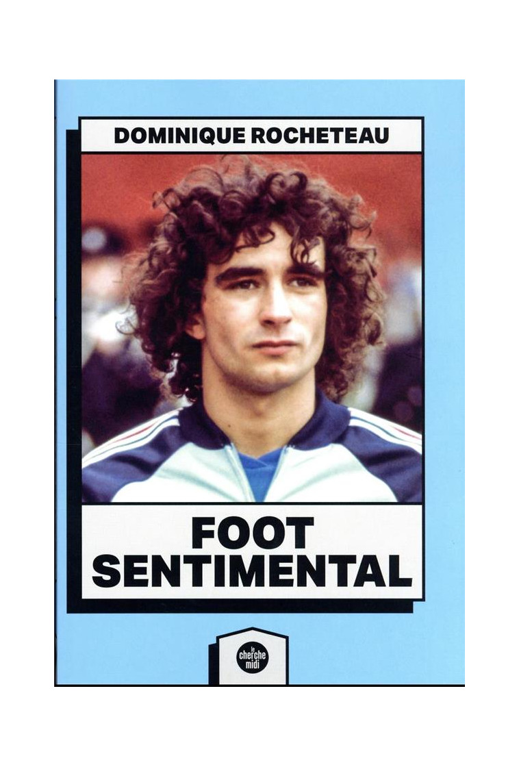 FOOT SENTIMENTAL - ROCHETEAU DOMINIQUE - LE CHERCHE MIDI