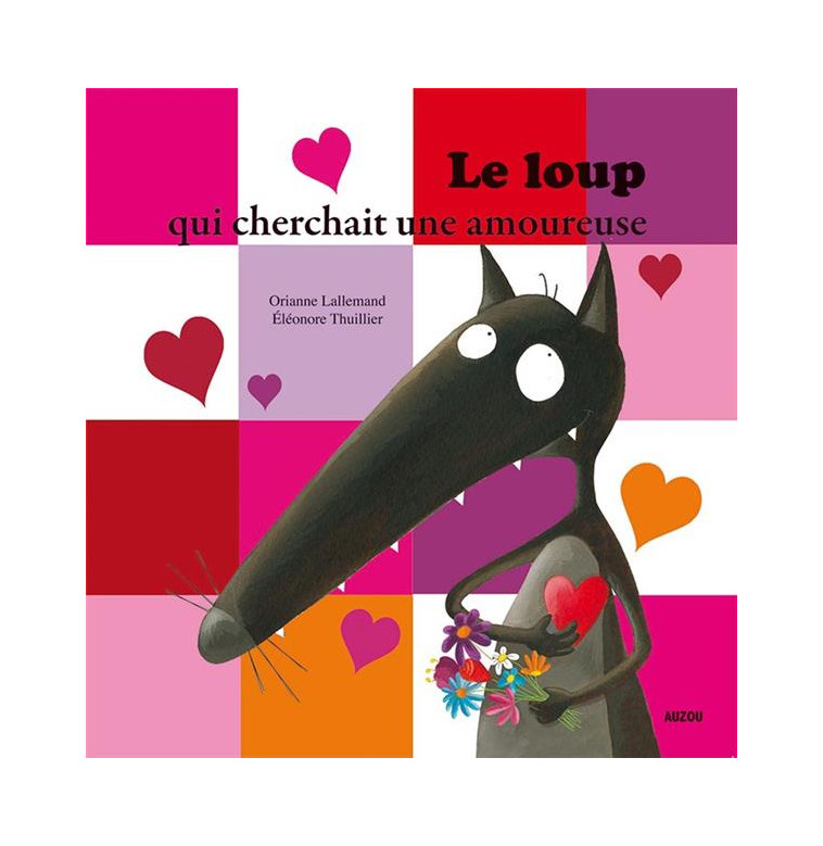 LE LOUP QUI CHERCHAIT UNE AMOUREUSE - LALLEMAND/THUILLIER - PHILIPPE AUZOU