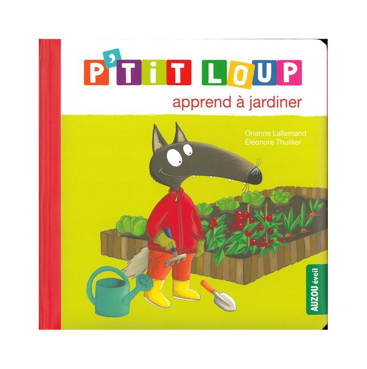 P-TIT LOUP APPREND A JARDINER - LALLEMAND/THUILLIER - PHILIPPE AUZOU