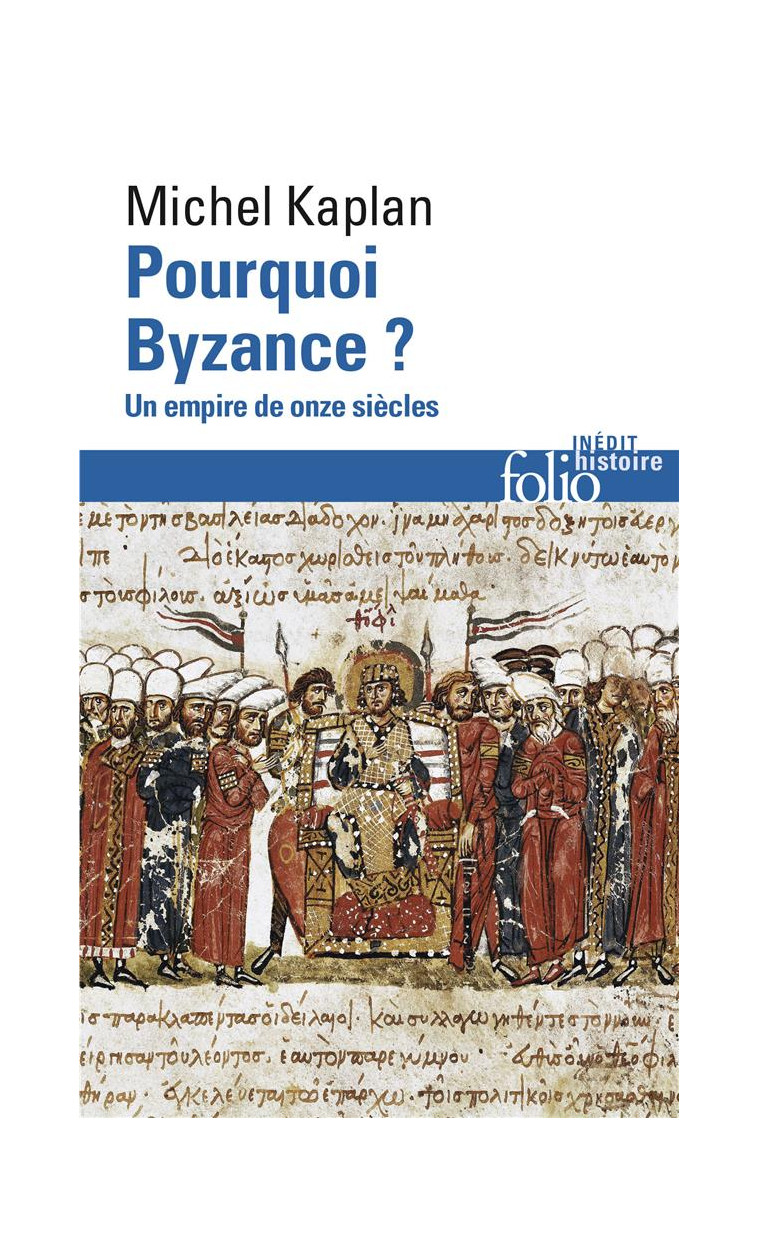 POURQUOI BYZANCE ? - UN EMPIRE DE ONZE SIECLES - KAPLAN MICHEL - Gallimard