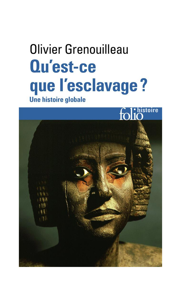 QU-EST-CE QUE L-ESCLAVAGE ? - UNE HISTOIRE GLOBALE - GRENOUILLEAU OLIVIER - GALLIMARD