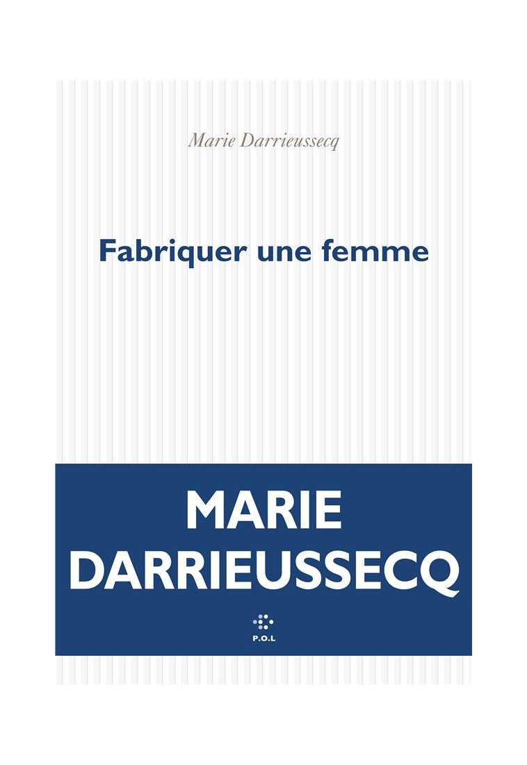 FABRIQUER UNE FEMME - DARRIEUSSECQ MARIE - POL