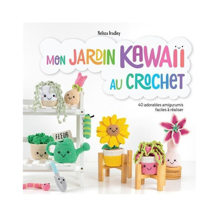 MON JARDIN KAWAII AU CROCHET - 40 ADORABLES AMIGURUMIS FACILES A REALISER - BRADLEY MELISSA - LTA