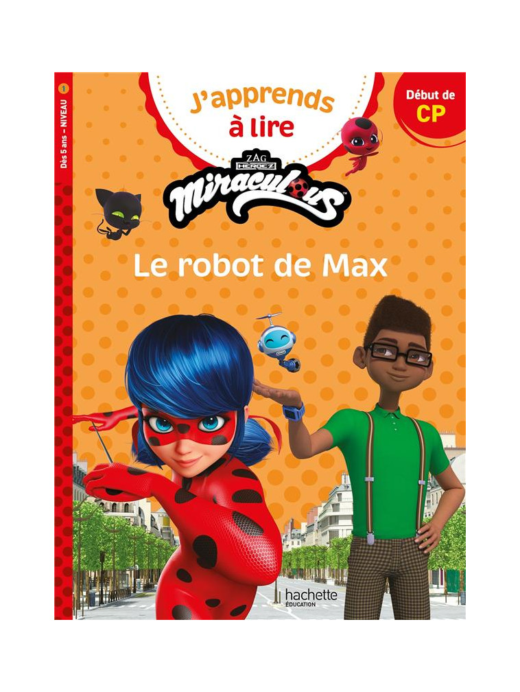 MIRACULOUS PREMIERE LECTURE CP1 LE ROBOT DE MAX - SAINT EMMANUELLE - HACHETTE