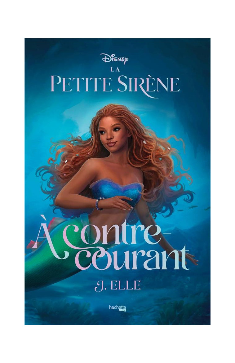 LA PETITE SIRENE - A CONTRE-COURANT - ELLE J. - HACHETTE