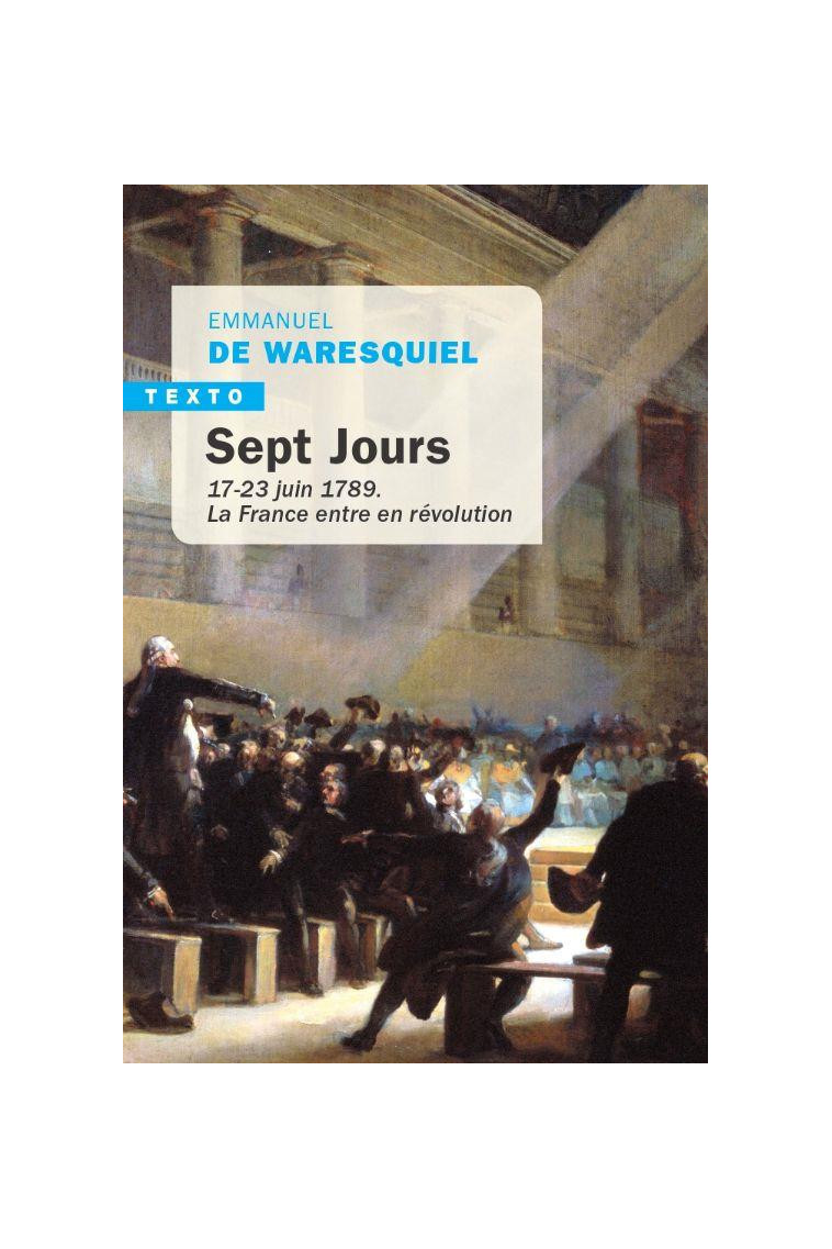 SEPT JOURS - 17-23 JUIN 1789. LA FRANCE ENTRE EN REVOLUTION - WARESQUIEL E D. - TALLANDIER