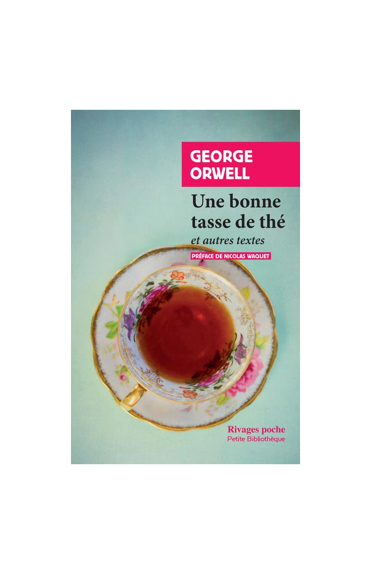 UNE BONNE TASSE DE THE - ET AUTRES ESSAIS - ORWELL/WAQUET - RIVAGES