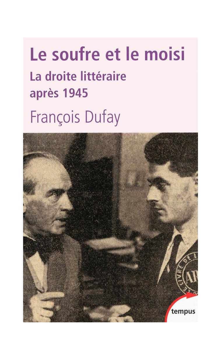 LE SOUFRE ET LE MOISI LA DROITE LITTERAIRE APRES 1945 - DUFAY FRANCOIS - TEMPUS PERRIN