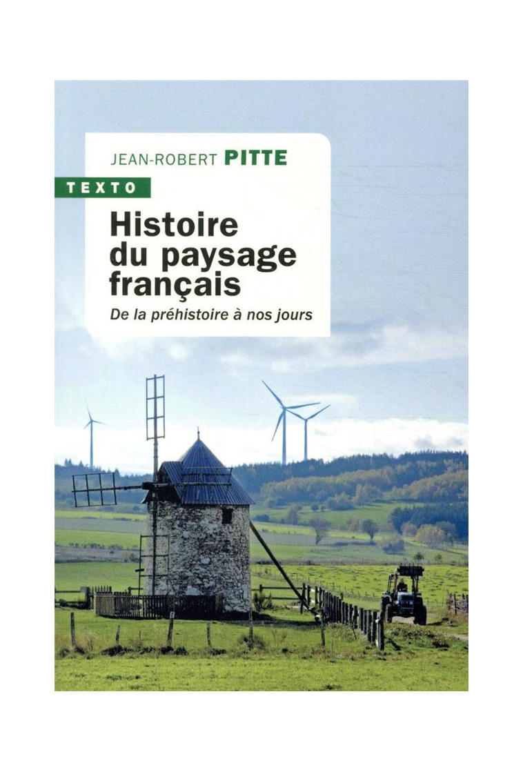 HISTOIRE DU PAYSAGE FRANCAIS - DE LA PREHISTOIRE A NOS JOURS - PITTE JEAN-ROBERT - TALLANDIER