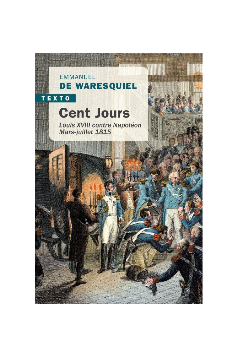 CENT JOURS - LOUIS XVIII CONTRE NAPOLEON MARS-JUILLET 1815 - WARESQUIEL E D. - TALLANDIER