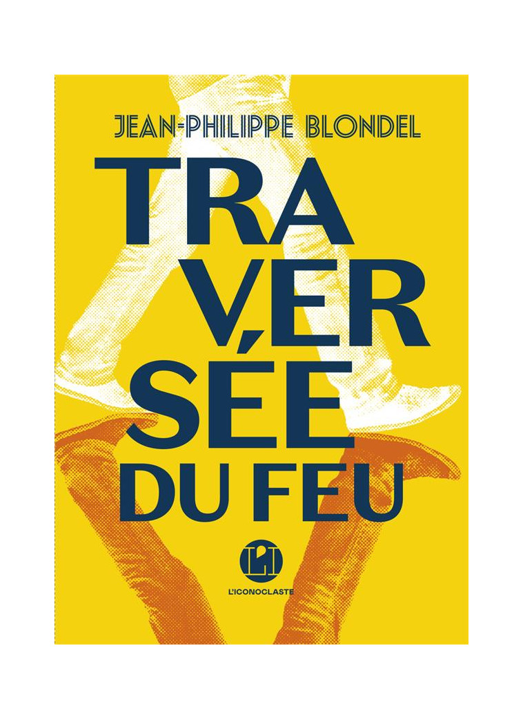 TRAVERSEE DU FEU - BLONDEL J-P. - ICONOCLASTE