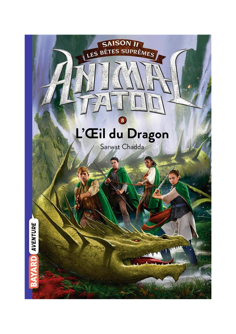 ANIMAL TATOO SAISON 2 - LES BETES SUPREMES, TOME 08 - L-OEIL DU DRAGON - CHADDA - BAYARD JEUNESSE