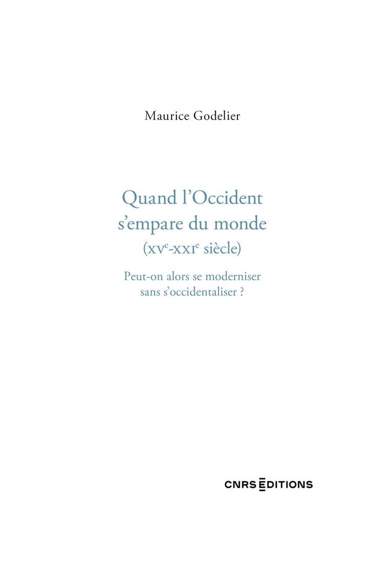 QUAND L-OCCIDENT S-EMPARE DU MONDE (XVE - XXIE SIECLE) - PEUT-ON ALORS SE MODERNISER SANS S-OCCIDENT - GODELIER MAURICE - CNRS EDITIONS